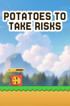 Potatoes to take risks